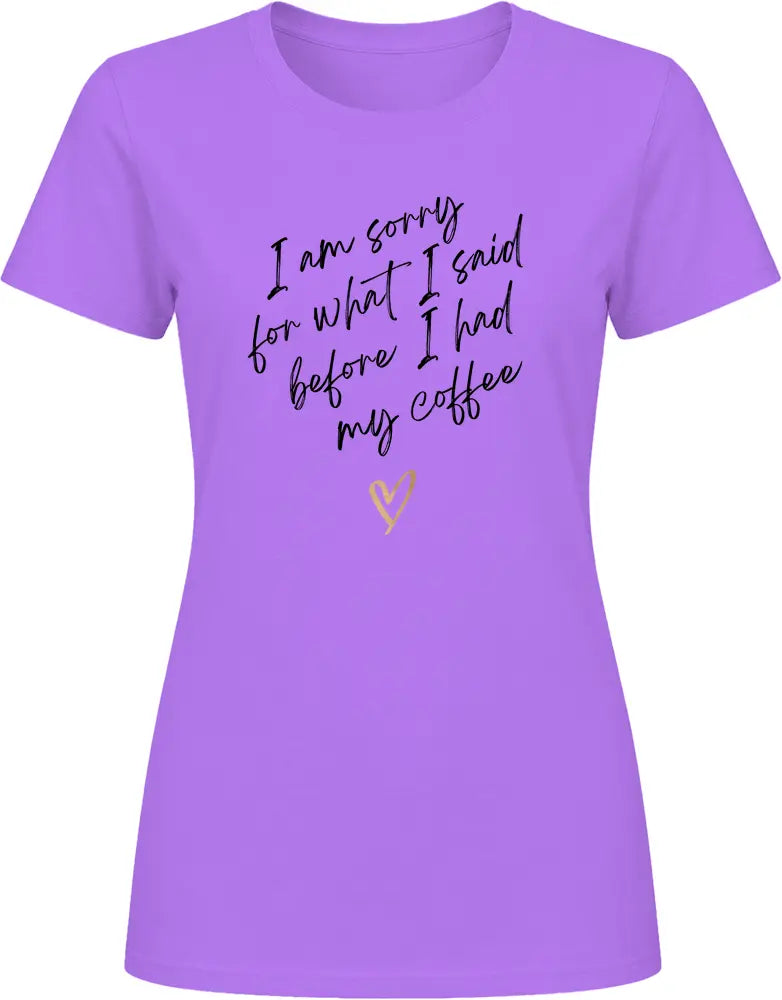Sorry What I Said - Premium Graphic Ladies T Shirt