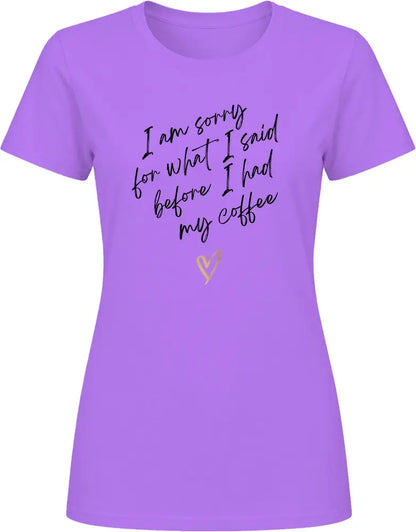 Sorry What I Said - Premium Graphic Ladies T Shirt